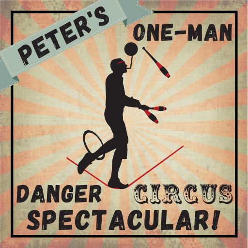 Peter's One-Man Danger Circus Spectacular